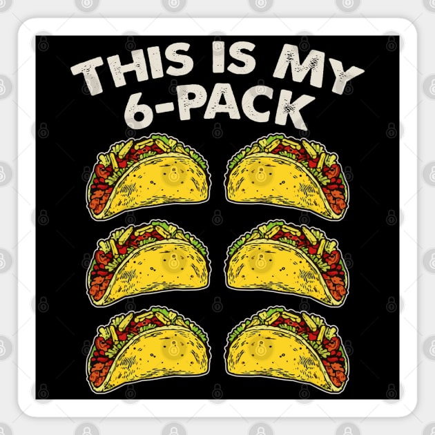 This Is My 6-Pack - Tacos Magnet by Alema Art